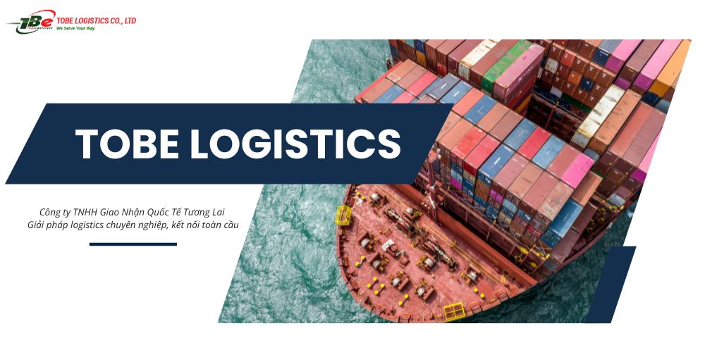 Tobe Logistics- Giải pháp vận chuyển đường biển uy tín